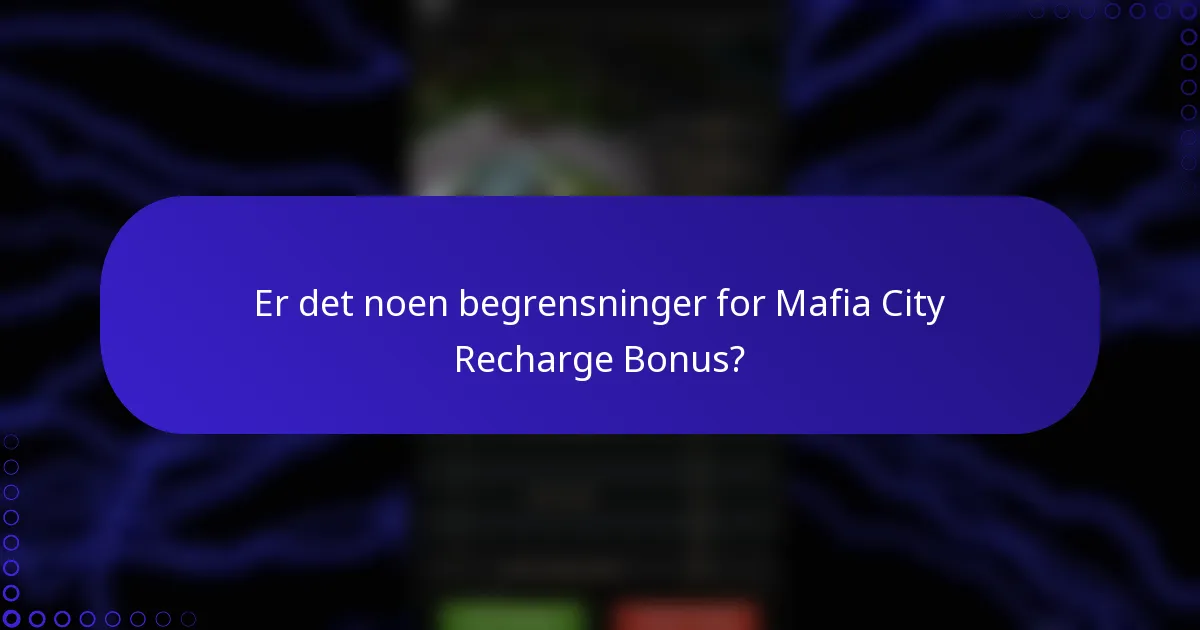 Er det noen begrensninger for Mafia City Recharge Bonus?