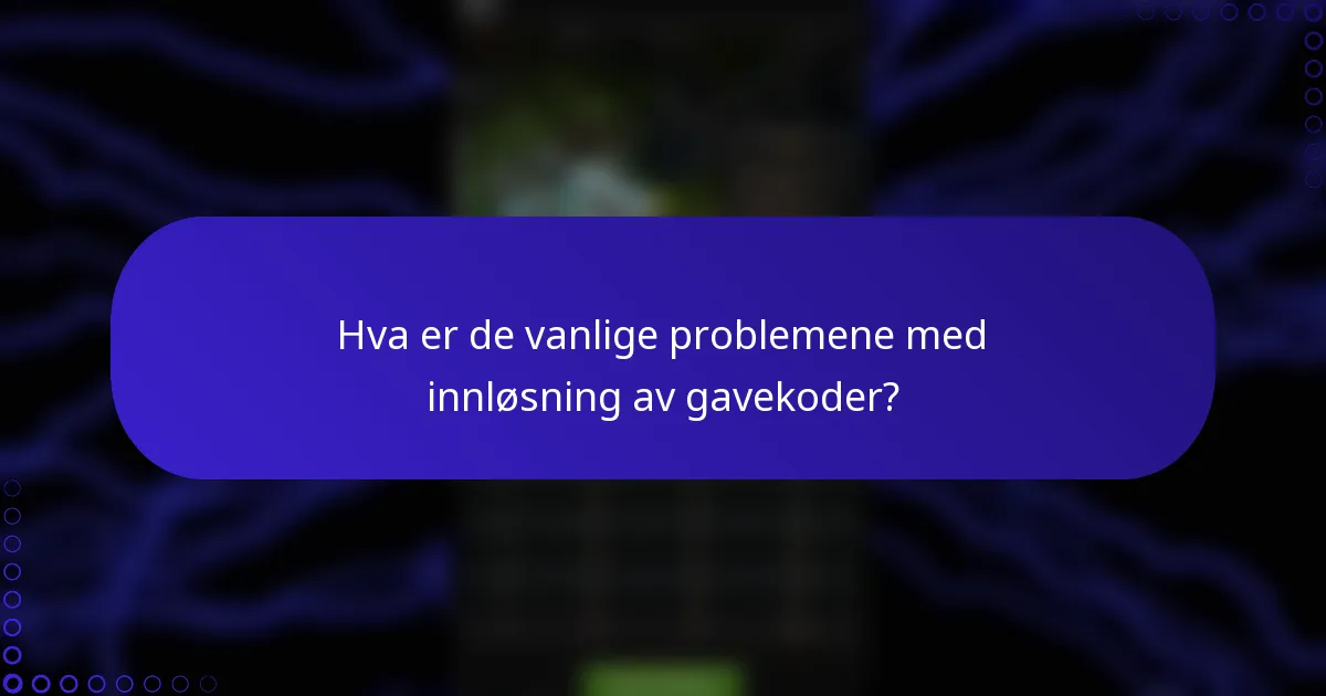 Hva er de vanlige problemene med innløsning av gavekoder?
