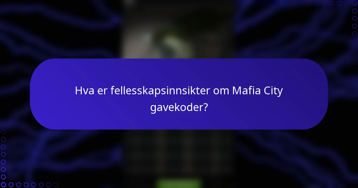 Hva er fellesskapsinnsikter om Mafia City gavekoder?