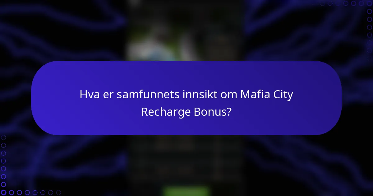 Hva er samfunnets innsikt om Mafia City Recharge Bonus?