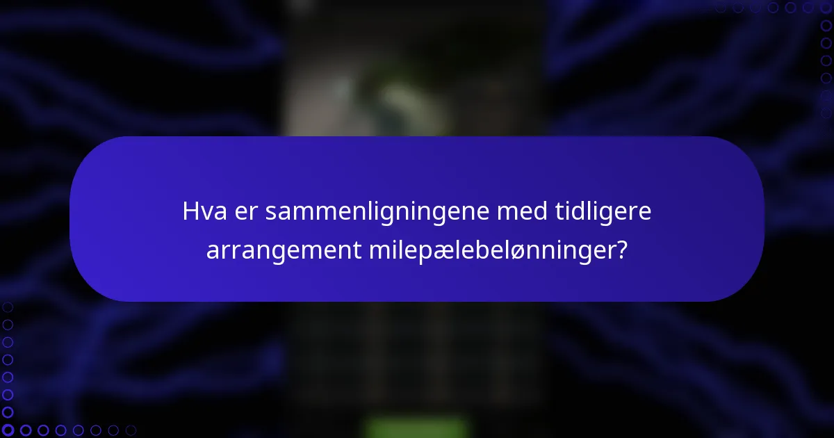 Hva er sammenligningene med tidligere arrangement milepælebelønninger?