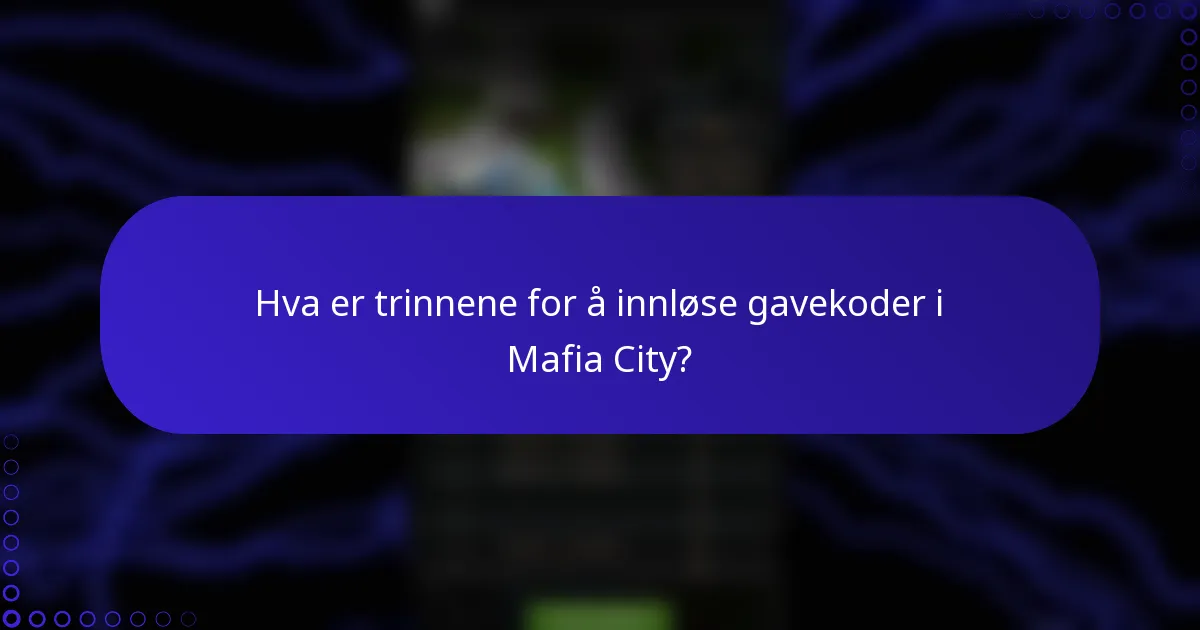 Hva er trinnene for å innløse gavekoder i Mafia City?