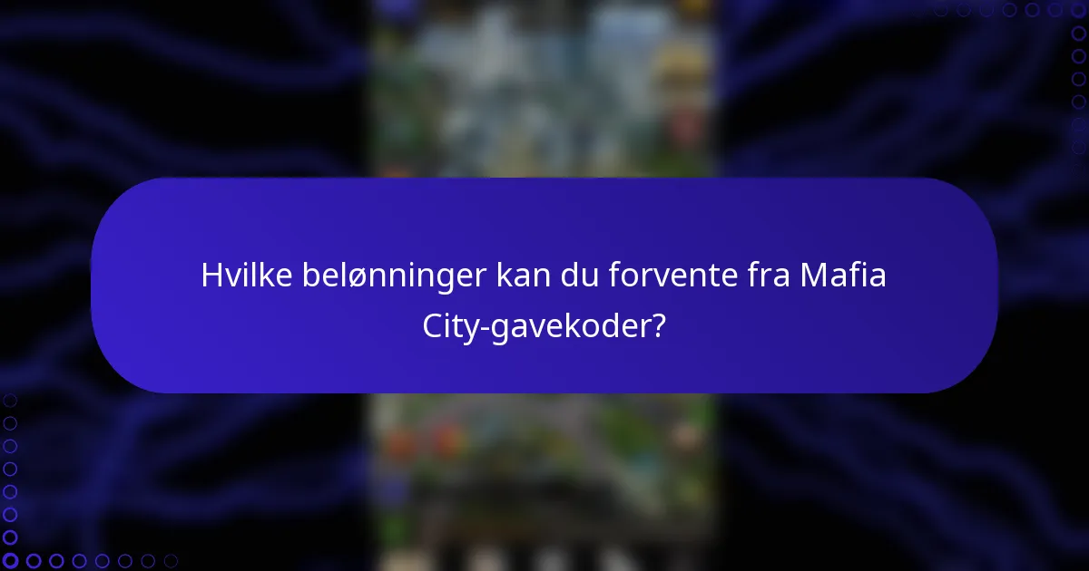 Hvilke belønninger kan du forvente fra Mafia City-gavekoder?
