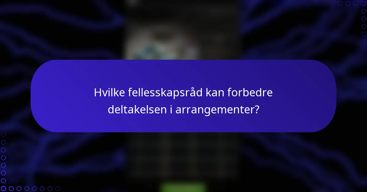 Hvilke fellesskapsråd kan forbedre deltakelsen i arrangementer?