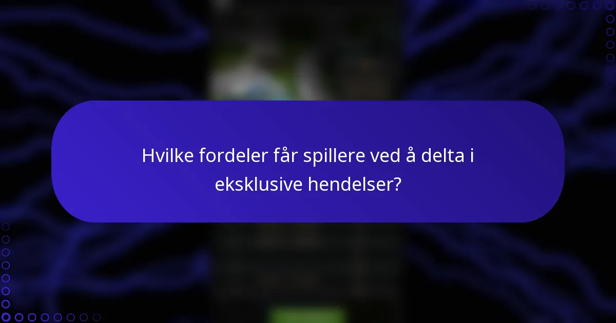 Hvilke fordeler får spillere ved å delta i eksklusive hendelser?