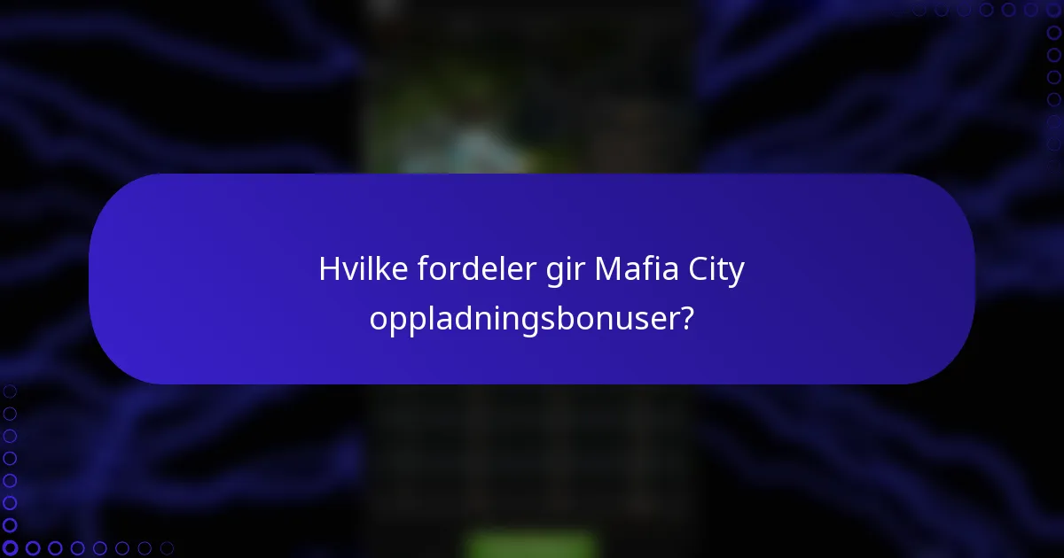 Hvilke fordeler gir Mafia City oppladningsbonuser?