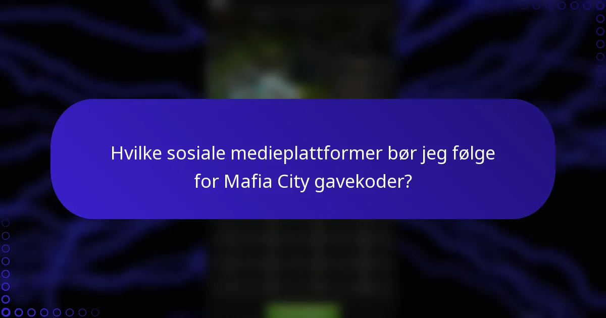 Hvilke sosiale medieplattformer bør jeg følge for Mafia City gavekoder?