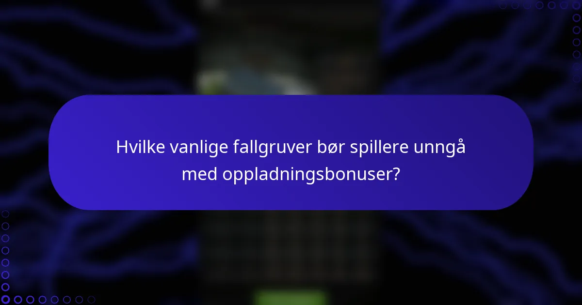 Hvilke vanlige fallgruver bør spillere unngå med oppladningsbonuser?