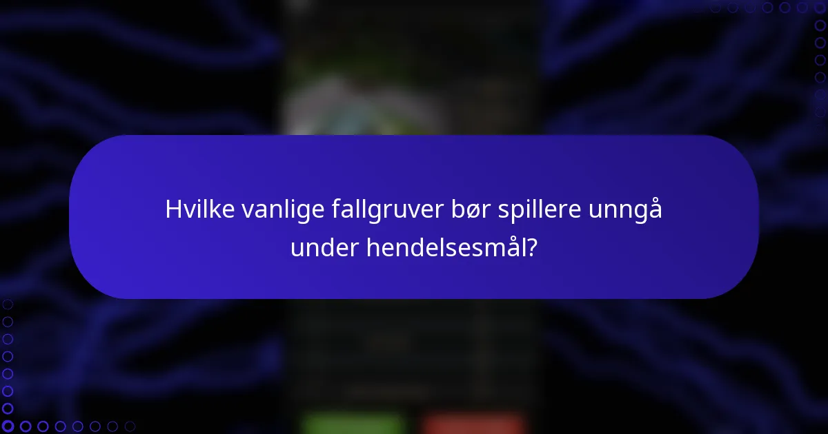 Hvilke vanlige fallgruver bør spillere unngå under hendelsesmål?