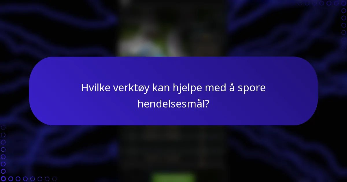 Hvilke verktøy kan hjelpe med å spore hendelsesmål?