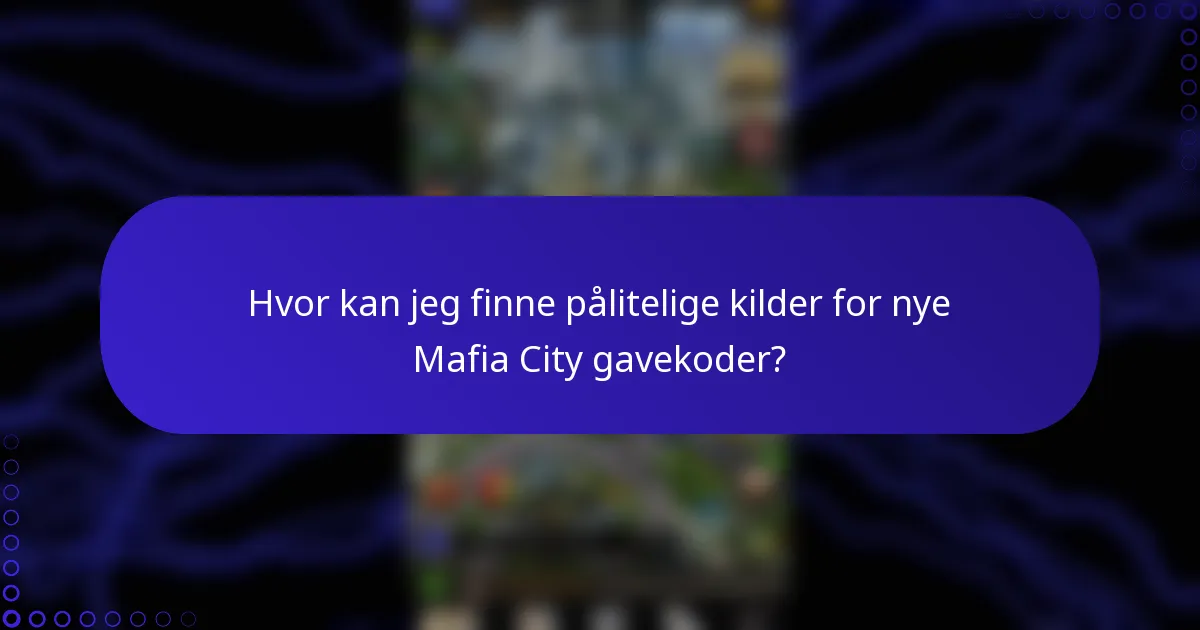 Hvor kan jeg finne pålitelige kilder for nye Mafia City gavekoder?
