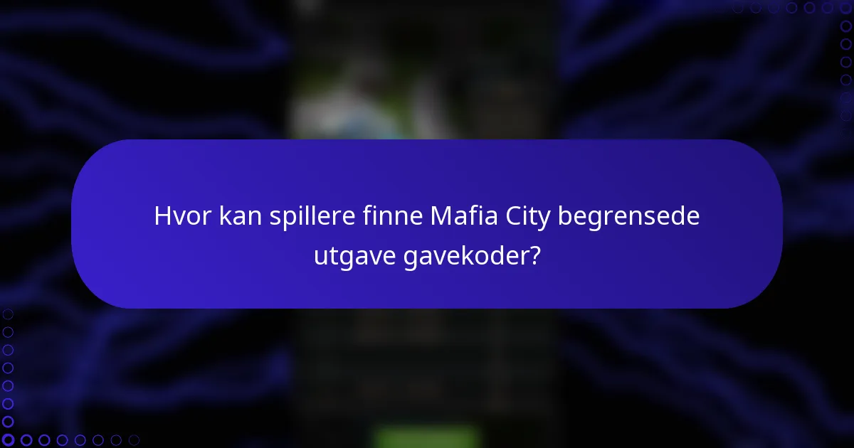 Hvor kan spillere finne Mafia City begrensede utgave gavekoder?