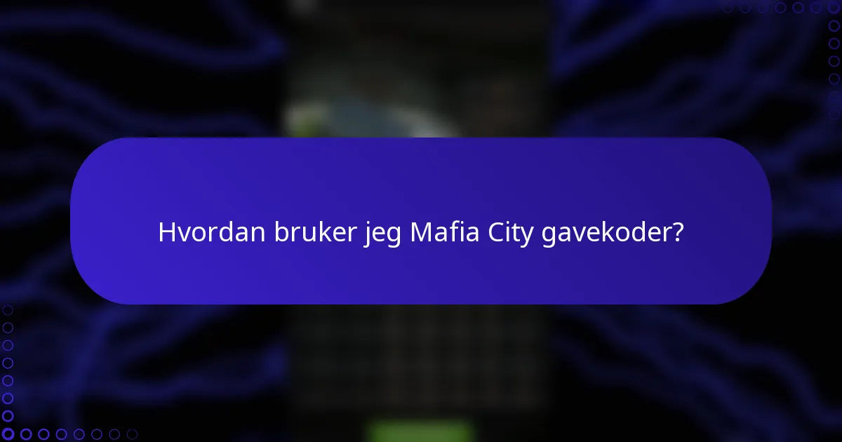 Hvordan bruker jeg Mafia City gavekoder?