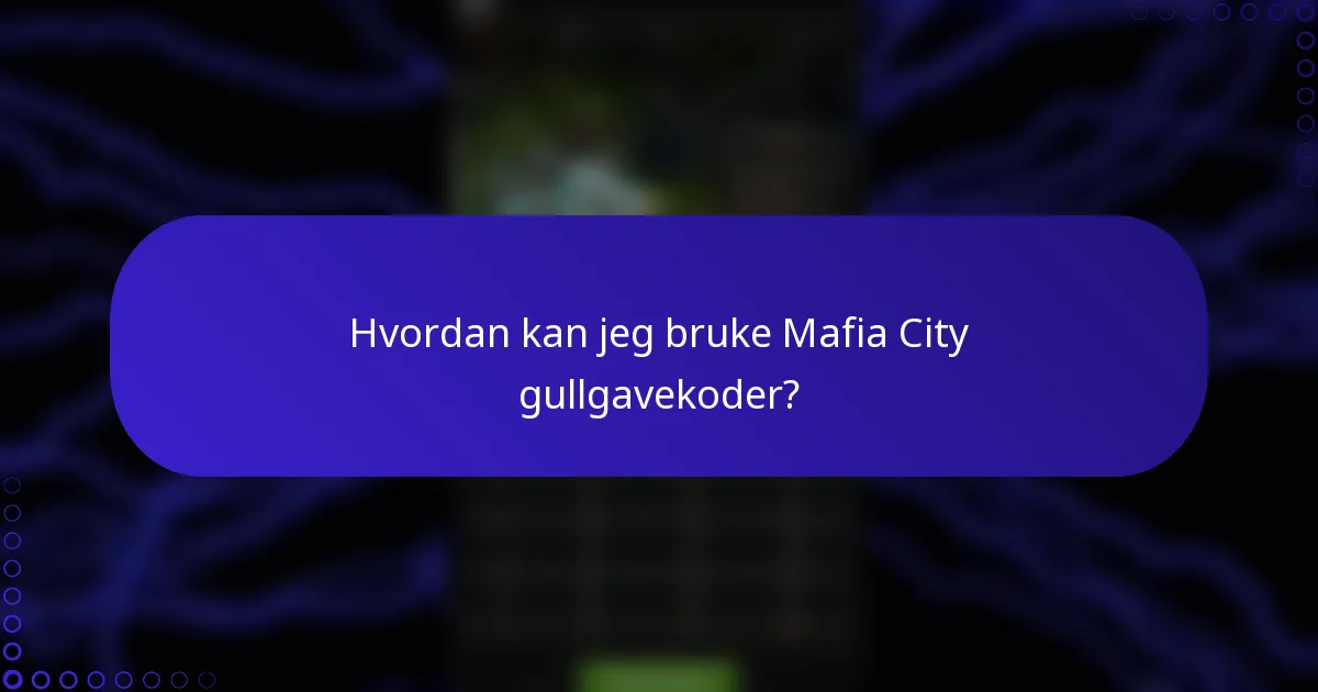 Hvordan kan jeg bruke Mafia City gullgavekoder?