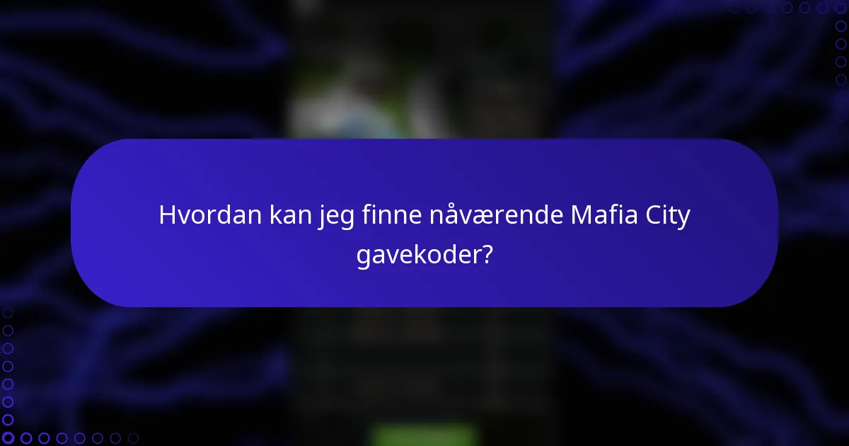 Hvordan kan jeg finne nåværende Mafia City gavekoder?