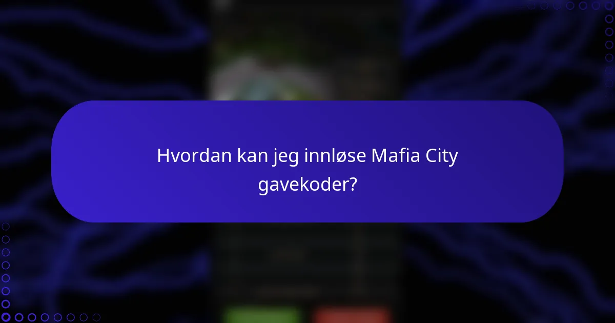 Hvordan kan jeg innløse Mafia City gavekoder?