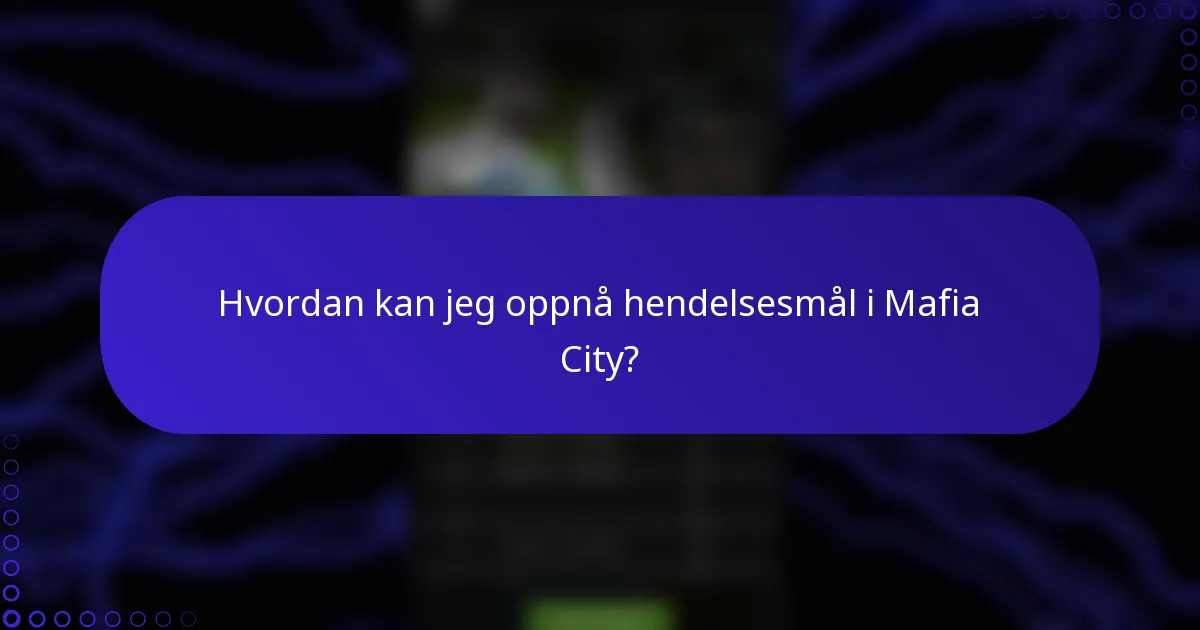 Hvordan kan jeg oppnå hendelsesmål i Mafia City?