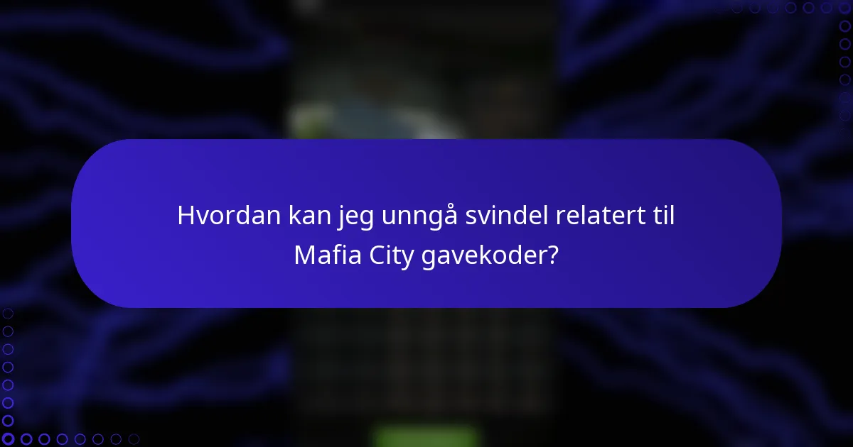 Hvordan kan jeg unngå svindel relatert til Mafia City gavekoder?