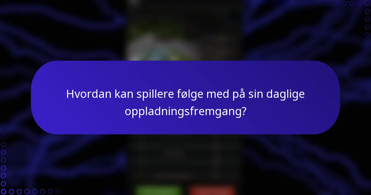 Hvordan kan spillere følge med på sin daglige oppladningsfremgang?