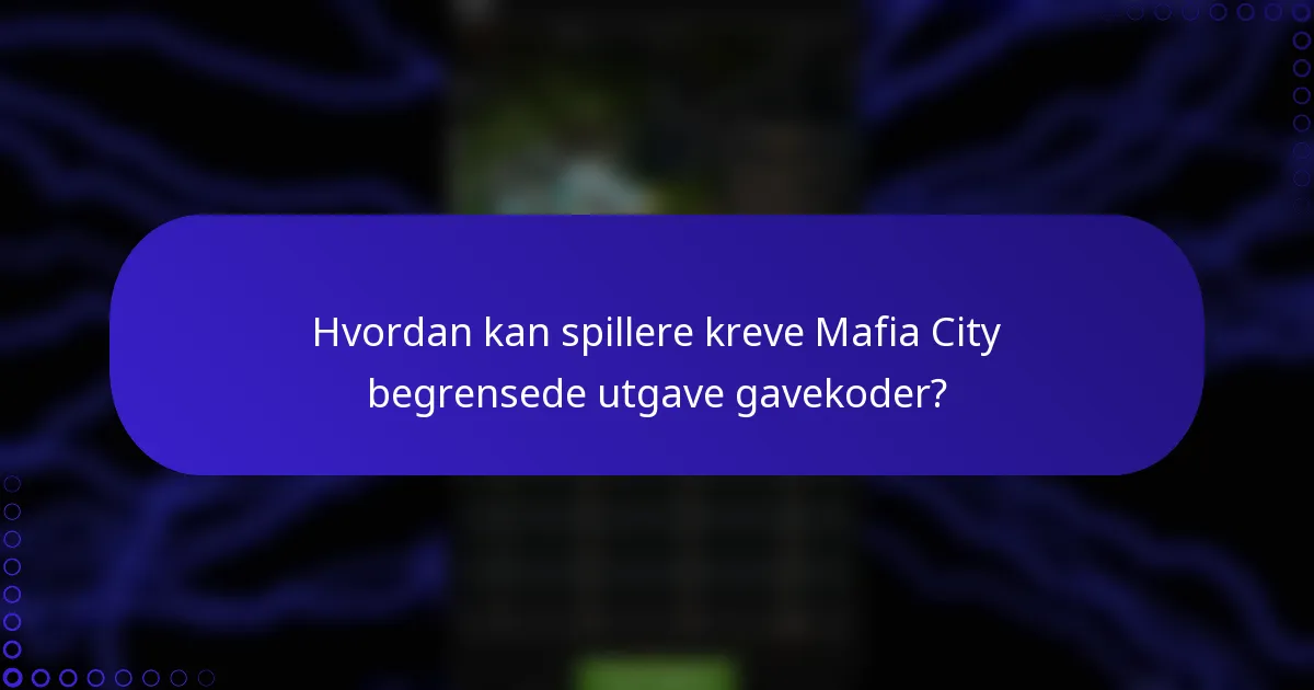 Hvordan kan spillere kreve Mafia City begrensede utgave gavekoder?