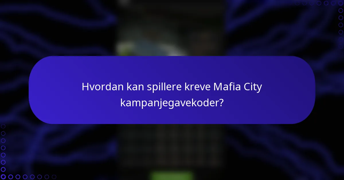 Hvordan kan spillere kreve Mafia City kampanjegavekoder?