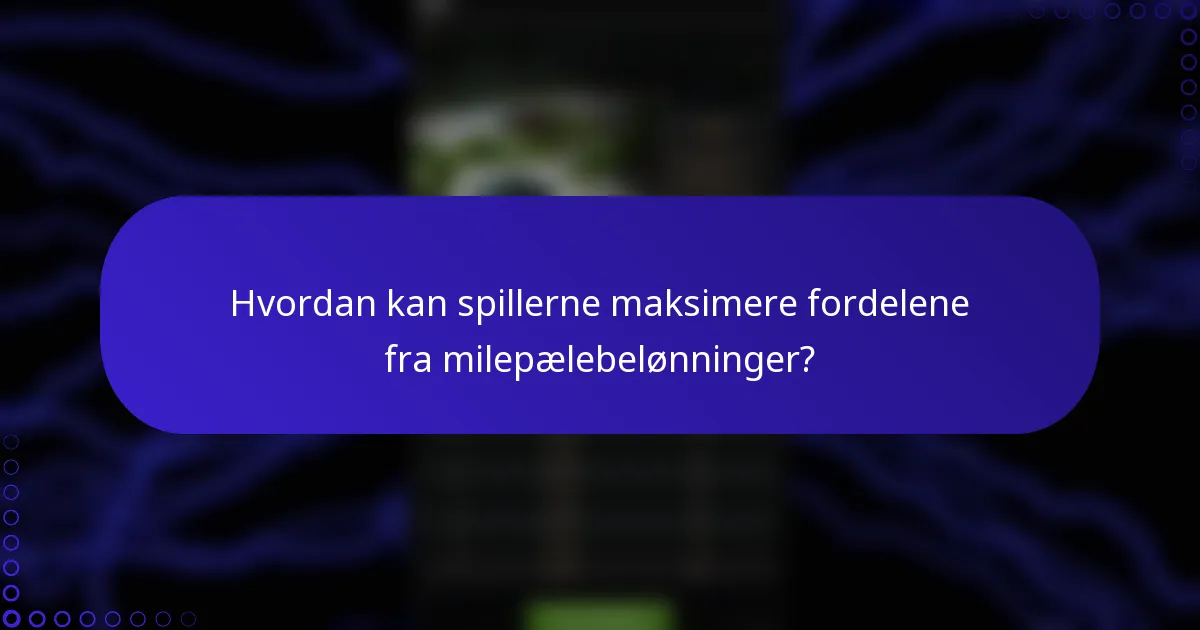 Hvordan kan spillerne maksimere fordelene fra milepælebelønninger?