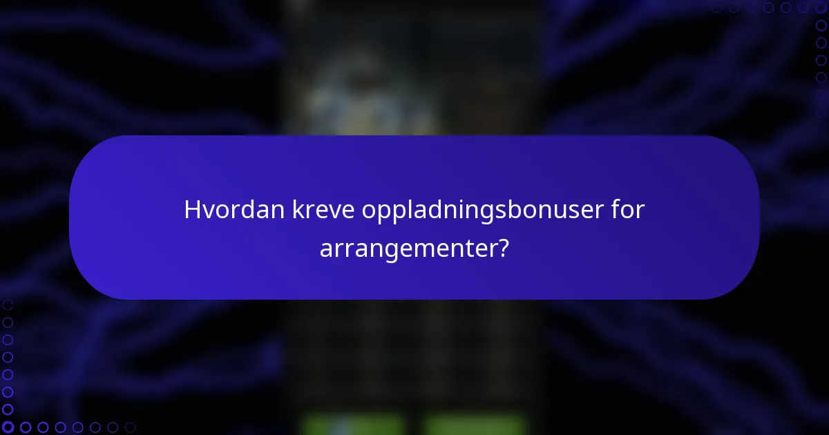 Hvordan kreve oppladningsbonuser for arrangementer?