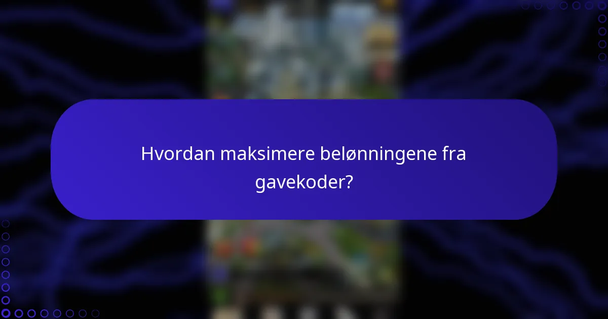 Hvordan maksimere belønningene fra gavekoder?