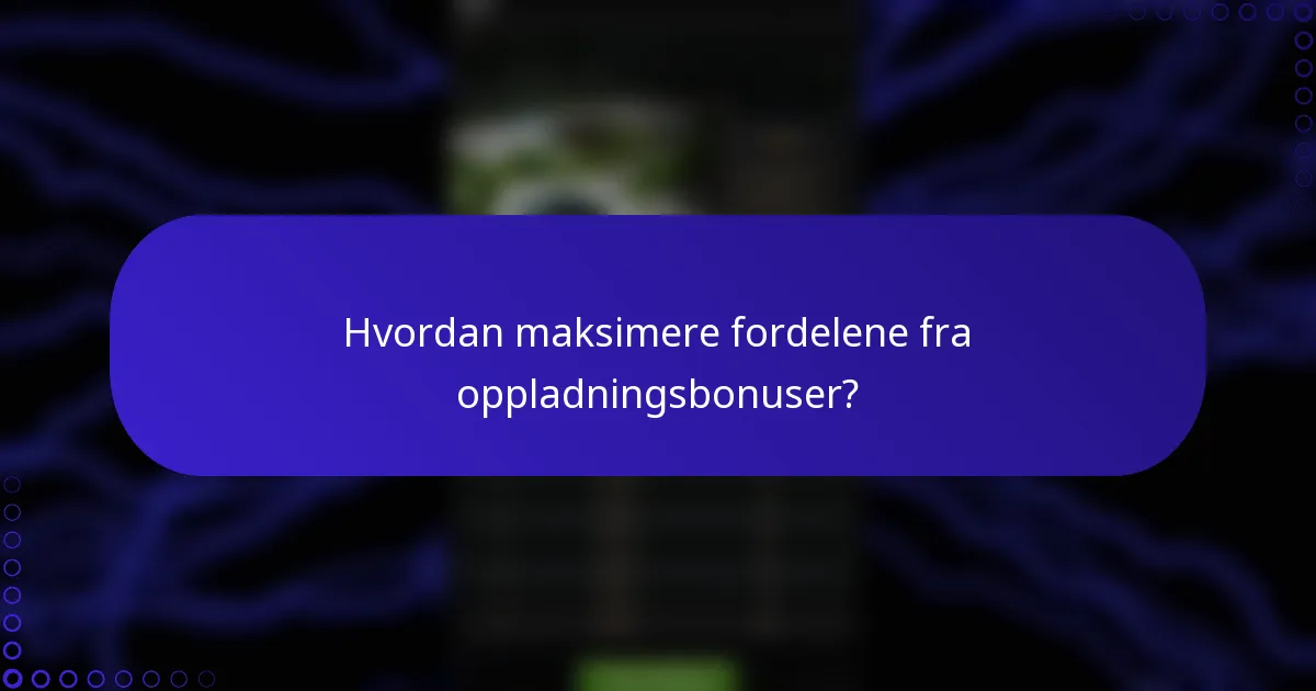 Hvordan maksimere fordelene fra oppladningsbonuser?
