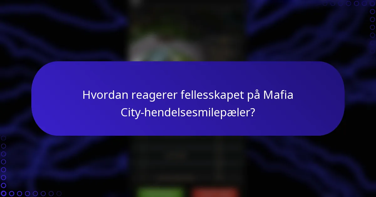 Hvordan reagerer fellesskapet på Mafia City-hendelsesmilepæler?