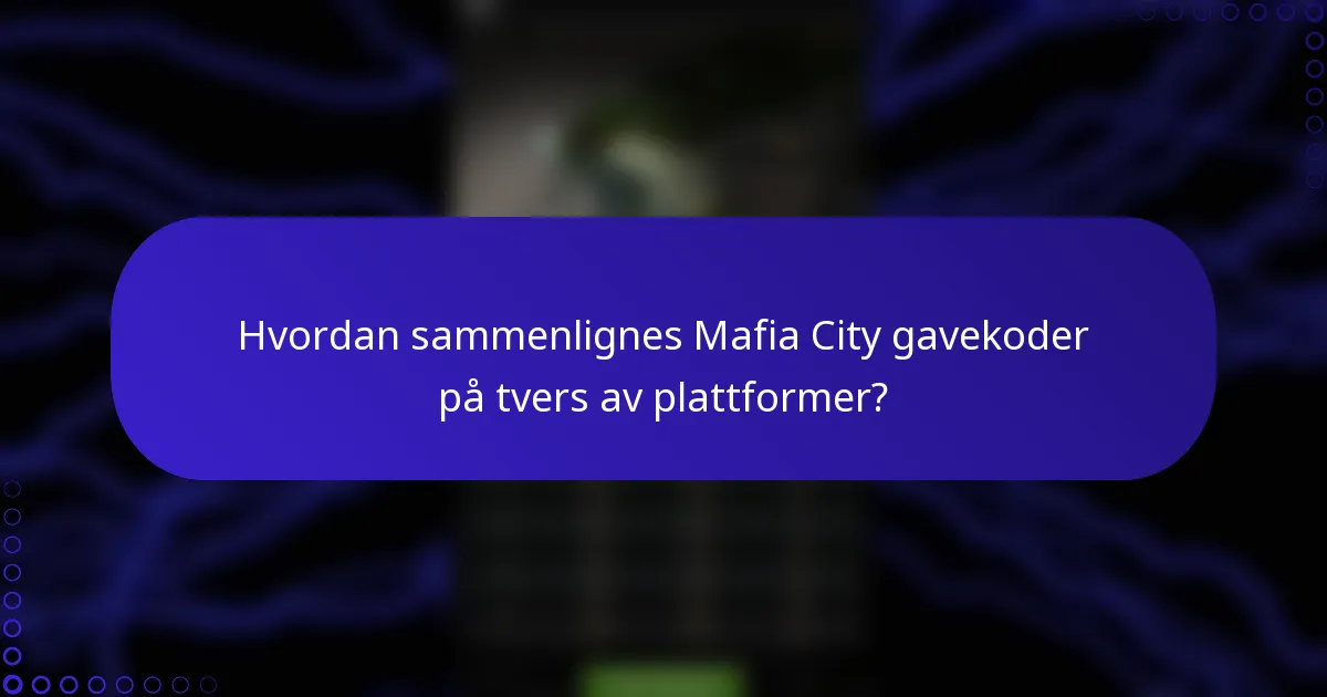 Hvordan sammenlignes Mafia City gavekoder på tvers av plattformer?