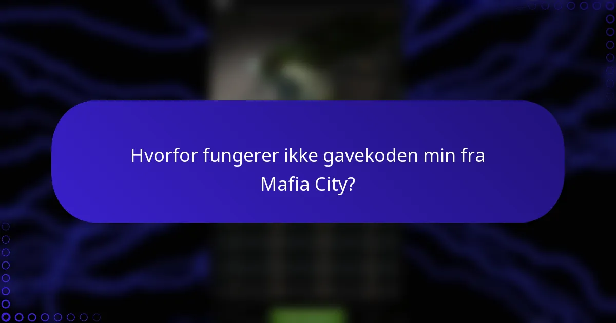 Hvorfor fungerer ikke gavekoden min fra Mafia City?