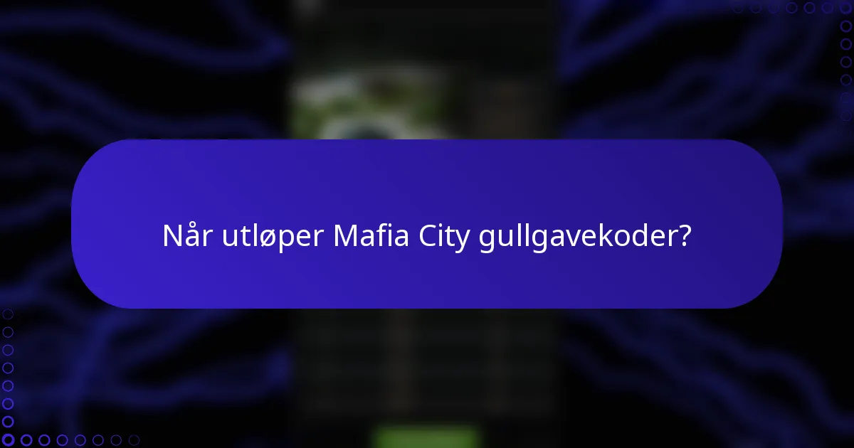 Når utløper Mafia City gullgavekoder?